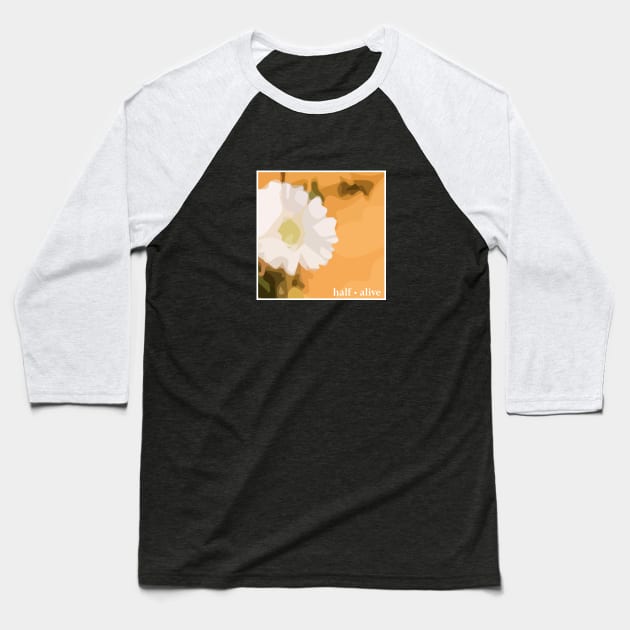 half alive flower Baseball T-Shirt by usernate